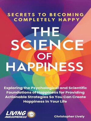 cover image of The Science of Happiness--Secrets to Becoming Completely Happy